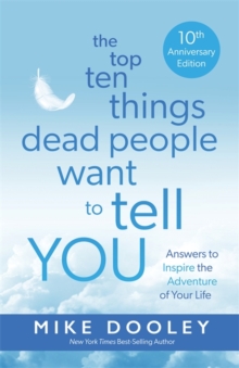 Image for The top ten things dead people want to tell you  : answers to inspire the adventure of your life
