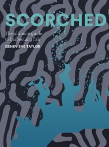 Image for Scorched  : the ultimate guide to barbecuing fish