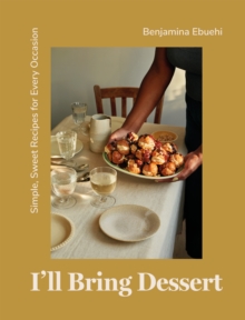 Image for I'll bring dessert  : simple, sweet recipes for every occasion