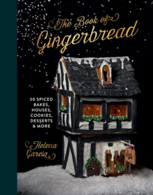Image for The book of gingerbread  : 50 spiced bakes, houses, cookies, desserts & more