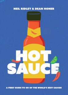 Hot Sauce: A Fiery Guide to 101 of the World’s Best Sauces