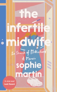 The Infertile Midwife: In Search of Motherhood – A Memoir