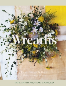 Image for Wreaths: Fresh, Foraged & Dried Floral Arrangements
