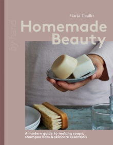 Image for Homemade Beauty : A Modern Guide to Making Soaps, Shampoo Bars & Skincare Essentials