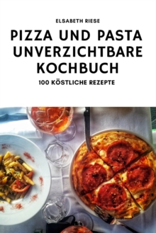 Image for Pizza Und Pasta Das Unverzichtbare Kochbuch
