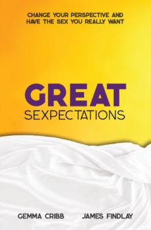 Image for Great Sexpectations: Change Your Perspective and Have the Sex You Really Want