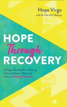Hope through Recovery: Your Guide to Moving Forward when in Recovery from an Eating Disorder