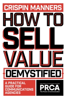 Image for How to Sell Value - Demystified: A Practical Guide for Communications Agencies