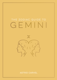 The Zodiac Guide to Gemini: The Ultimate Guide to Understanding Your Star Sign, Unlocking Your Destiny and Decoding the Wisdom of the Stars