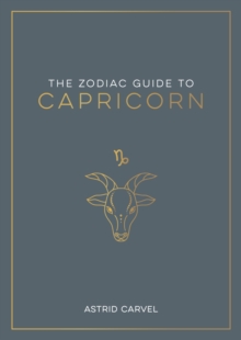 Image for The zodiac guide to Capricorn  : the ultimate guide to understanding your star sign, unlocking your destiny and decoding the wisdom of the stars