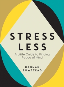 Stress Less: A Little Guide to Finding Peace of Mind