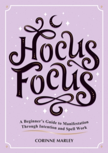Image for Hocus focus  : a beginner's guide to manifestation through intention and spell work