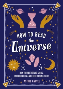 Image for How to read the universe  : the beginner's guide to understanding signs, synchronicity and other cosmic clues