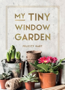 Image for My tiny window garden: simple tips to help you grow your own indoor or outdoor micro-garden