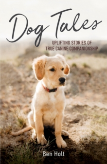Image for Dog tales  : uplifting stories of true canine companionship
