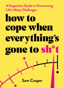 Image for How to cope when everything's gone to sh*t  : a supportive guide to overcoming life's many challenges