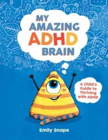 Image for My amazing ADHD brain: a child's guide to thriving with ADHD