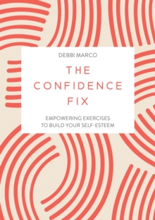 The Confidence Fix: Empowering Exercises to Build Your Self-Esteem