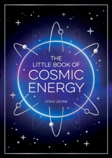 Image for The little book of cosmic energy  : a beginner's guide to harnessing the power of the universe