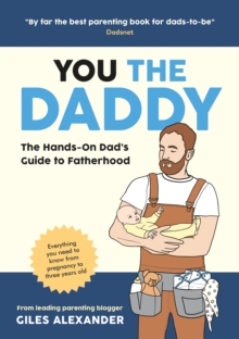 Image for You the Daddy: The Hands-on Dad's Guide to Pregnancy, Birth and the Early Years of Fatherhood