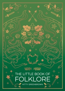 Image for The little book of folklore  : an introduction to ancient myths and legends of the UK and Ireland