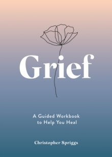 Image for Grief  : a guided workbook to help you heal