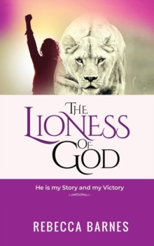 Image for The Lioness of God : He is my Story and my Victory
