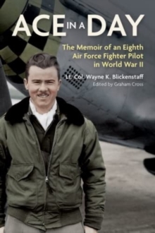 Ace in a Day: The Memoir of an Eighth Air Force Fighter Pilot in World War II