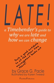 Late!: A Timebender’s Guide to Why We Are Late and How We Can Change