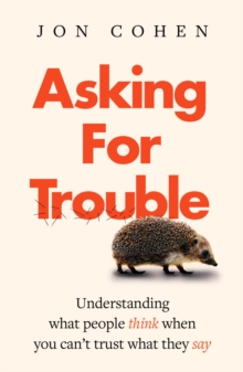 Image for Asking for trouble  : understanding what people think when you can't trust what they say