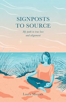 Image for Signposts to Source : My Path to True Love and Alignment