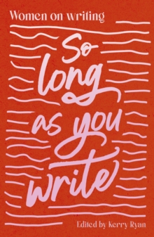 So Long As You Write: Women on Writing