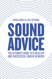 Image for Sound Advice : The Ultimate Guide to a Healthy and Successful Career in Music