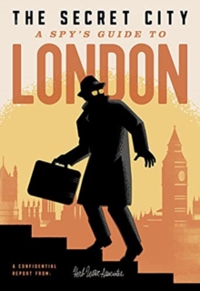 Image for The Secret City : A Spy’s Guide To London