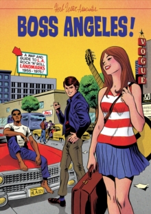 Boss Angeles!: A Guide To Los Angeles RocknRoll Landmarks, 1955-75