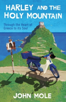 Image for Harley and the Holy Mountain : through the heart of Greece to its soul