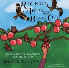 Image for Red Kites, Apples and Blood Cells : Imaginative Relaxations for Lively kids