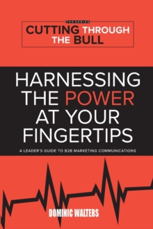Image for Harnessing the Power at Your Fingertips : A Leader's Guide to B2B Marketing Communications