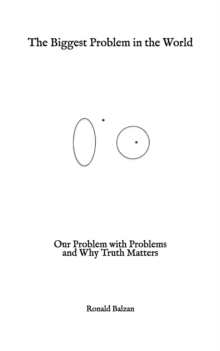 Image for The biggest problem in the world  : our problem with problems and why truth matters