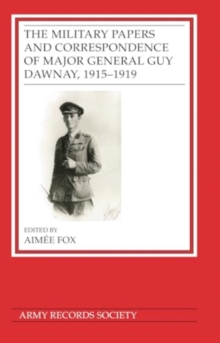 Image for The Military Papers and Correspondence of Major General Guy Dawnay, 1915–1919