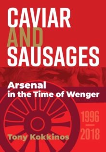 Image for Caviar and Sausages : Arsenal in the Time of Wenger