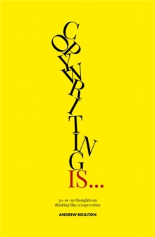 Copywriting Is…: 30-or-so Thoughts on Thinking like a Copywriter