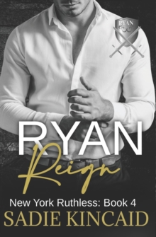 Ryan Reign: A Dark Mafia, Reverse Harem Romance. Book 4 of New York Ruthless