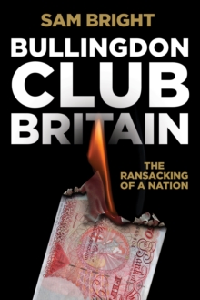 Bullingdon Club Britain: The Ransacking of a Nation