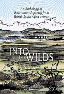 Image for Into the Wilds : An Anthology of short stories and poetry from British South Asian writers