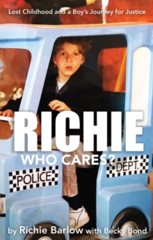 Richie Who Cares?: Lost Childhood and a Boy’s Journey for Justice