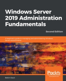 Image for Windows Server 2019 administration fundamentals: a beginner's guide to managing and administering Windows Server environments