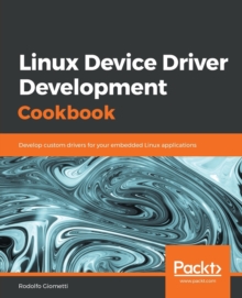Image for Linux Device Driver Development Cookbook : Develop custom drivers for your embedded Linux applications