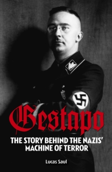 Gestapo: The Story Behind Hitler’s Machine of Terror