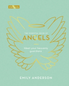 The Essential Book of Angels: Meet Your Heavenly Guardians